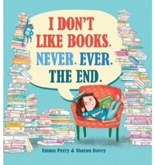 I Don't Like Books. Never. Ever. The End. - Emma Perry en Sharon Davey - 000