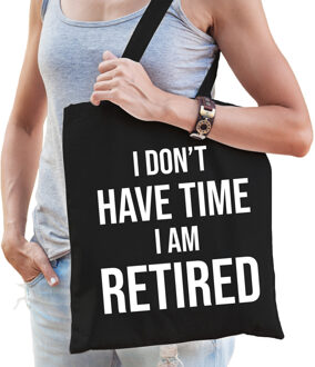 I dont have time i am retired cadeau tasje zwart dames - Pensioen / VUT kado tas / shopper