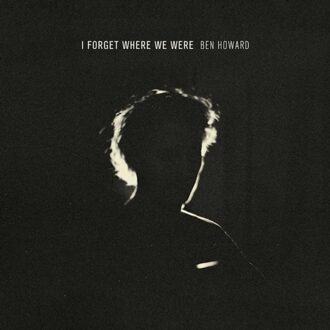 I Forget Where We Were (10th Anniversary) - Ben Howard