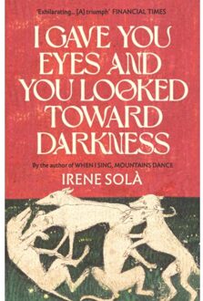 I Gave You Eyes And You Looked Toward Darkness - Irene Solà