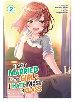 I Got Married To The Girl I Hate Most In Class (Manga) Vol. 2 - I Got Married To The Girl I Hate - Amano Seiju