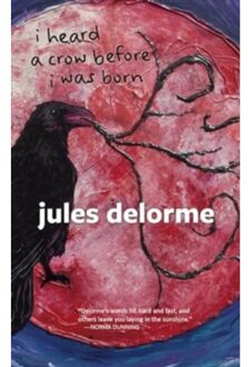 I Heard A Crow Before I Was Born - Jules Delorme