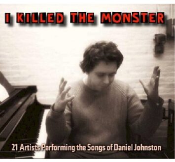 I Killed the Monster: 21 Artists Performing the Songs of Daniel Johnston