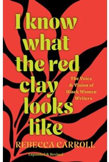 I Know What The Red Clay Looks Like - Rebecca Carroll