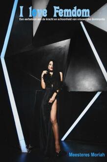 I love Femdom -  Meesteres Moriah (ISBN: 9789465204253)