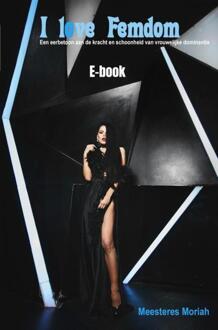 I love Femdom -  Meesteres Moriah (ISBN: 9789465205427)