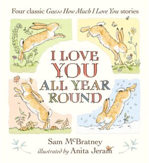 I Love You All Year Round: Four Classic Guess How Much I Love You Stories - Sam McBratney