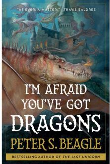 I'm Afraid You've Got Dragons - Peter S. Beagle