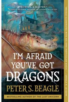 I'm Afraid You've Got Dragons - Peter S. Beagle