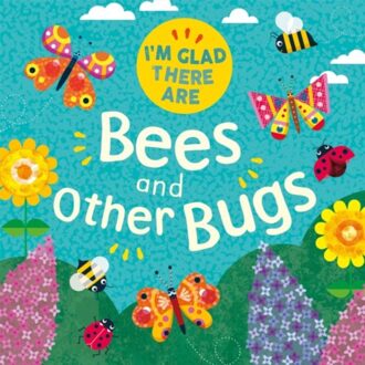 I'm Glad There Are: Bees And Other Bugs - I'm Glad There Are - Tracey Turner