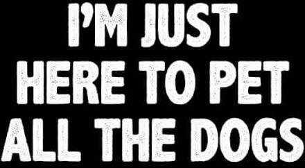 I'm Just Here To Pet The Dogs Women's T-Shirt - Black - 3XL