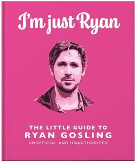 I'm Just Ryan: The Little Guide To Ryan Gosling - OH