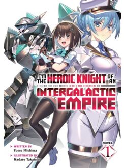 I'm The Heroic Knight Of An Intergalactic Empire! (Light Novel) Vol. 1 - I'm The Heroic Knight Of An - Yomu Mishima