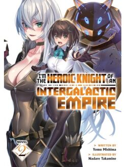 I'm The Heroic Knight Of An Intergalactic Empire! (Light Novel) Vol. 2 - I'm The Heroic Knight Of An - Yomu Mishima