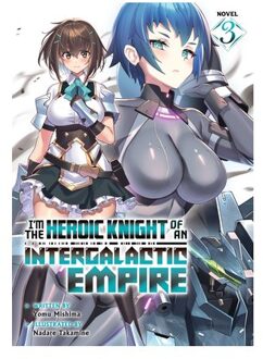 I'm The Heroic Knight Of An Intergalactic Empire! (Light Novel) Vol. 3 - I'm The Heroic Knight Of An - Yomu Mishima