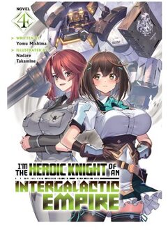 I'm The Heroic Knight Of An Intergalactic Empire! (Light Novel) Vol. 4 - I'm The Heroic Knight Of An - Yomu Mishima