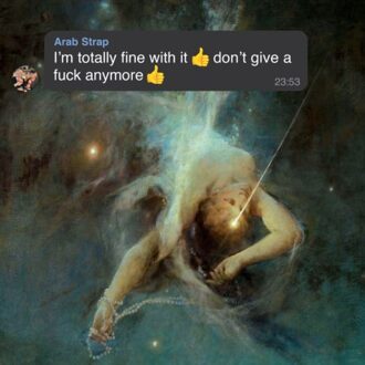 I'm Totally Fine With It Don't Give A Fuck Anymore - Arab Strap