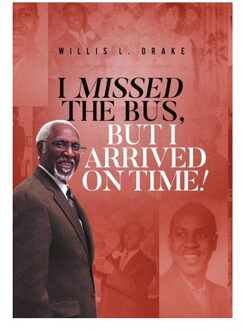 I Missed The Bus, But I Arrived On Time! - Willis L Drake