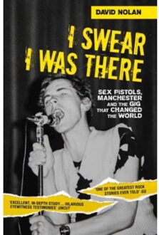 I Swear I Was There - Sex Pistols, Manchester And The Gig That Changed The World - David Nolan