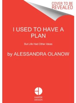 I Used To Have A Plan - Alessandra Olanow
