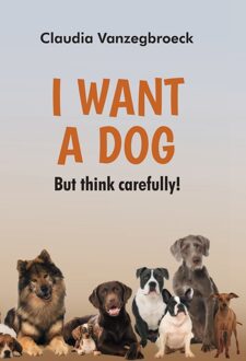 I want a dog -  Claudia Vanzegbroeck (ISBN: 9789464936384)