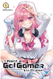 I Want A Gal Gamer To Praise Me, Vol. 1 - I Want A Gal Gamer To Praise Me - Geshumaro Geshumaro