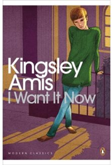 I Want It Now - Penguin Modern Classics - Kingsley Amis