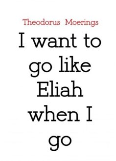 I Want To Go Like Eliah When I Go - (ISBN:9789463863216)