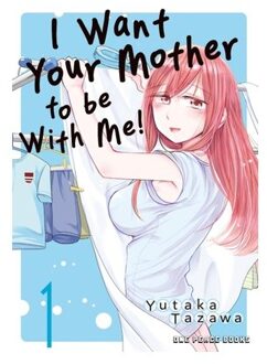 I Want Your Mother To Be With Me! Volume 1 - I Want Your Mother - Yutaka Tazawa