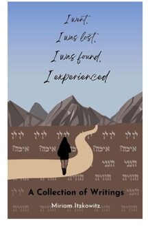 I Went, I Was Lost, I Was Found, I Experienced - Miriam Itzkowitz