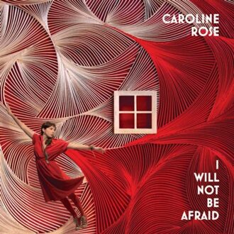 I Will Not Be Afraid - Caroline Rose