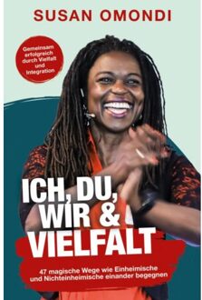 Ich, Du, Wir & Vielfalt: 47 Magische Wege, Wie Einheimische Und Nichteinheimische Einander - Susan Omondi