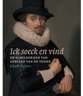 Ick Soeck En Vind - De Schilderijen Van Adriaen Van De Venne - Edwin Buijsen