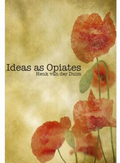 Ideas as opiates - Boek Henk van der Duim (9082177900)