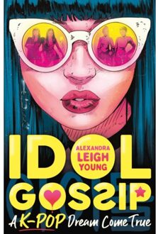 Idol Gossip: A K-Pop Dream Come True - Alexandra Leigh Young