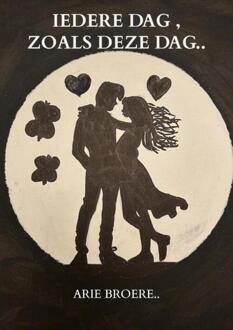 Iedere dag , Zoals deze dag.. -  Arie Broere (ISBN: 9789465206257)