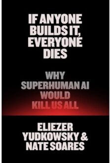 If Anyone Builds It, Everyone Dies - Eliezer Yudkowsky