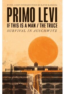 If This Is A Man/The Truce (50th Anniversary Edition): Surviving Auschwitz - Primo Levi