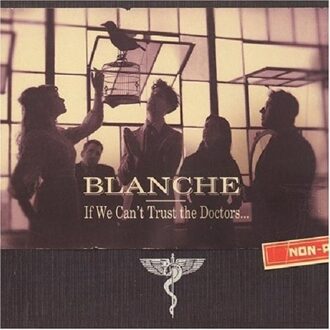 If We Can't Trust The Doctors - Blanche