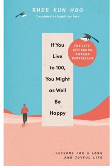 If You Live To 100, You Might As Well Be Happy - Rhee Kun Hoo