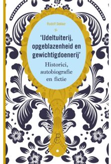 Ijdeltuiterij, Opgeblazenheid En Gewichtigdoenerij - Rudolf Dekker