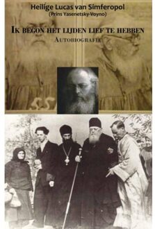 Ik begon het lijden lief te hebben - Boek heilige Lucas van Simferopol (9079889482)