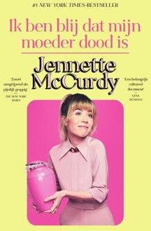 Ik Ben Blij Dat Mijn Moeder Dood Is - Jennette McCurdy