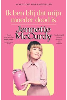 Ik Ben Blij Dat Mijn Moeder Dood Is - Jennette McCurdy