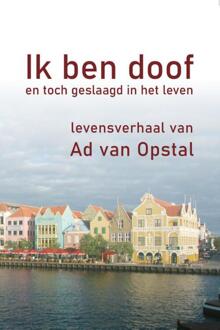 Ik ben doof en toch geslaagd in het leven -  Ad van Opstal (ISBN: 9789460083891)