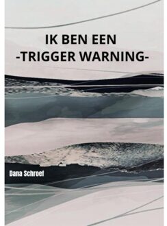 Ik Ben Een -Trigger Warning- - Dana Schroef