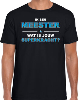 Ik ben meester wat is jouw superkracht - t-shirt zwart voor heren - leraar / docent / meesterdag kado shirt M
