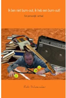 Ik ben niet burn-out; ik heb een burn-out! - Boek Rob Schoemaker (9462548897)