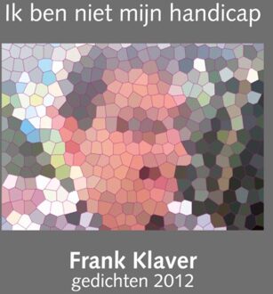 Ik Ben Niet Mijn Handicap - Gedichten Frank Klaver - Frank Klaver