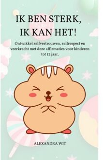 Ik Ben Sterk, Ik Kan Het! - Alexandra Wit